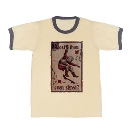 Dost Thou Even Shred? T Shirt