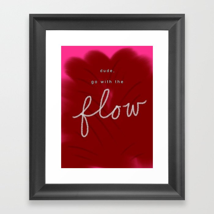 Dude, Go With the Flow Framed Art Print