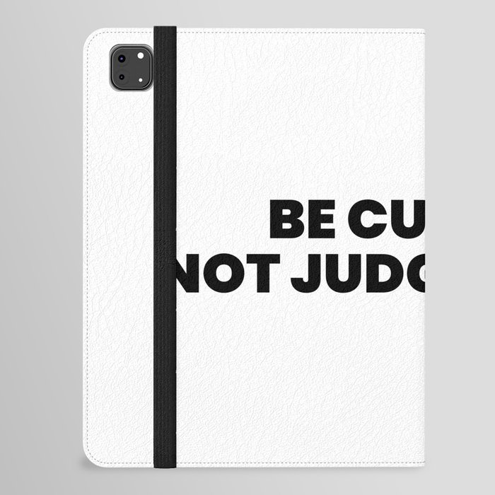 Be Curious Not Judgemental iPad Folio Case