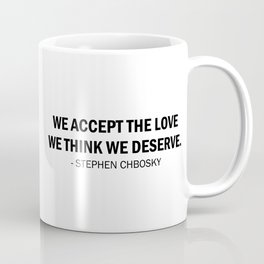 We accept the love we think we deserve. Coffee Mug