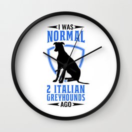 I Was Normal Italian Greyhounds Ago Wall Clock