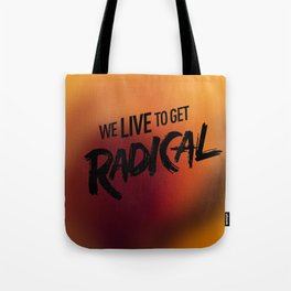 We Live To get Radical  Tote Bag