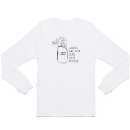 Labels are for Jars not People Long Sleeve T Shirt