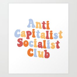 Anti Capitalist Socialist Club, Art Print