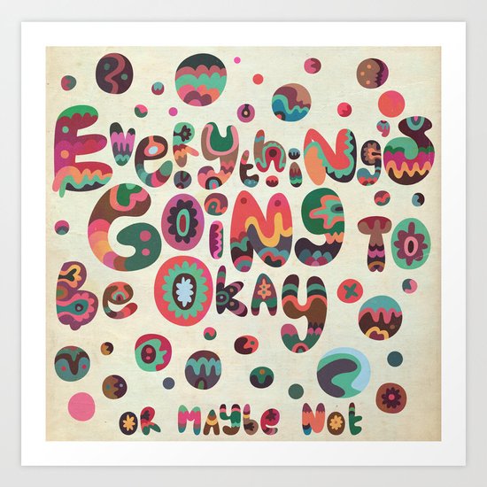 Everything's Going To Be Okay Art Print
