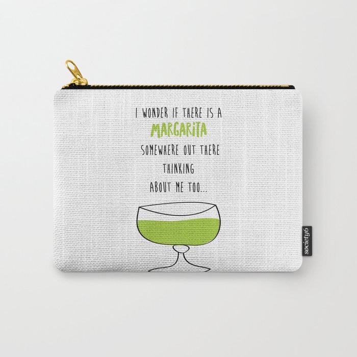 I Wonder If There Is A Margarita Somewhere Out There Thinking About Me Too Carry-All Pouch