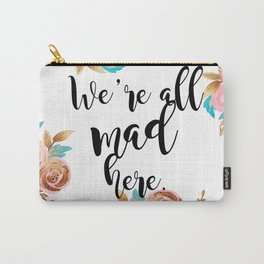 We're all mad here - golden floral Carry-All Pouch