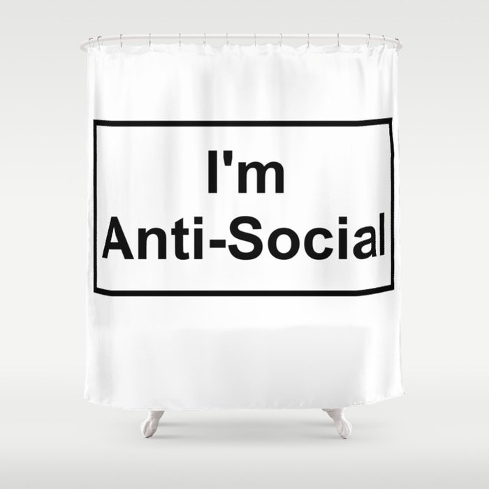 i'm anti social Shower Curtain