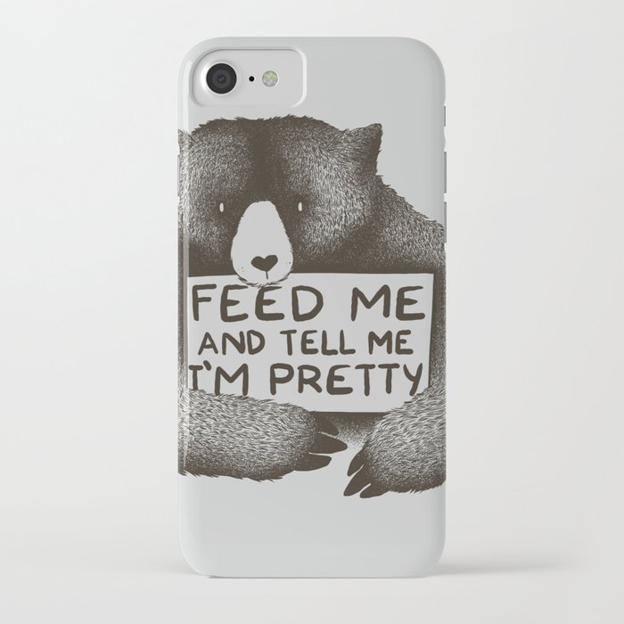 feed me and tell me i'm pretty bear iphone case