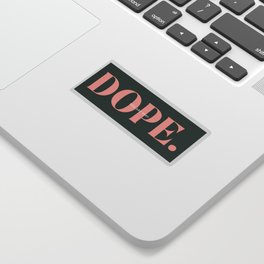 you are very DOPE. Sticker
