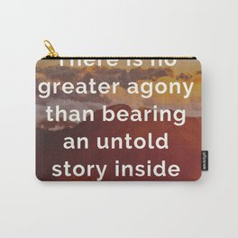 Maya Angelou Quote | There is no greater agony than bearing an untold story inside you Carry-All Pouch