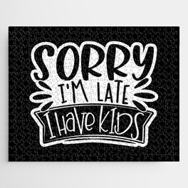 Sorry I'm Late I Have Kids Funny Jigsaw Puzzle