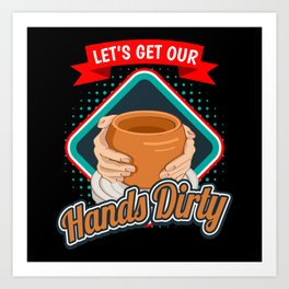 Get Our Hands Dirty Pottery Pottery Art Print