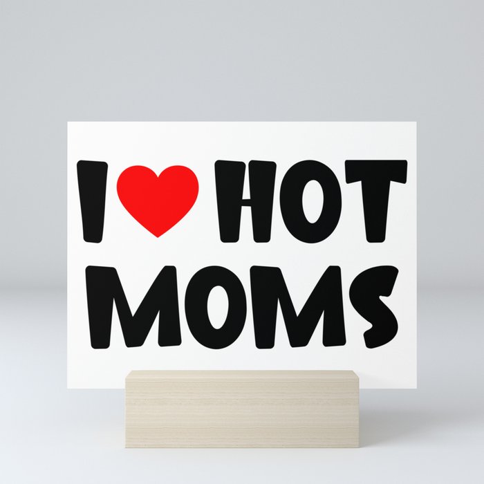 I love hot moms Mini Art Print