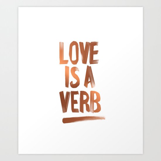 Love Is A Verb Copper Edition Art Print
