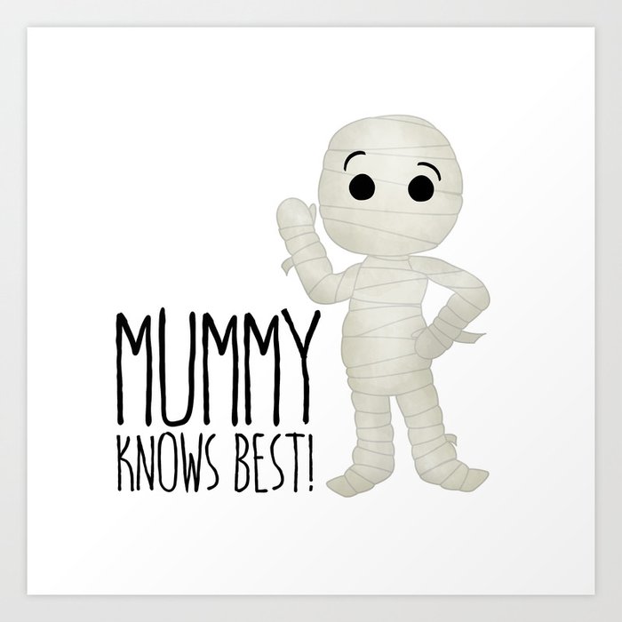 Mummy Knows Best! Art Print
