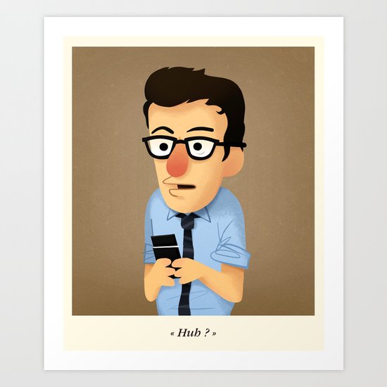 Huh ? Art Print