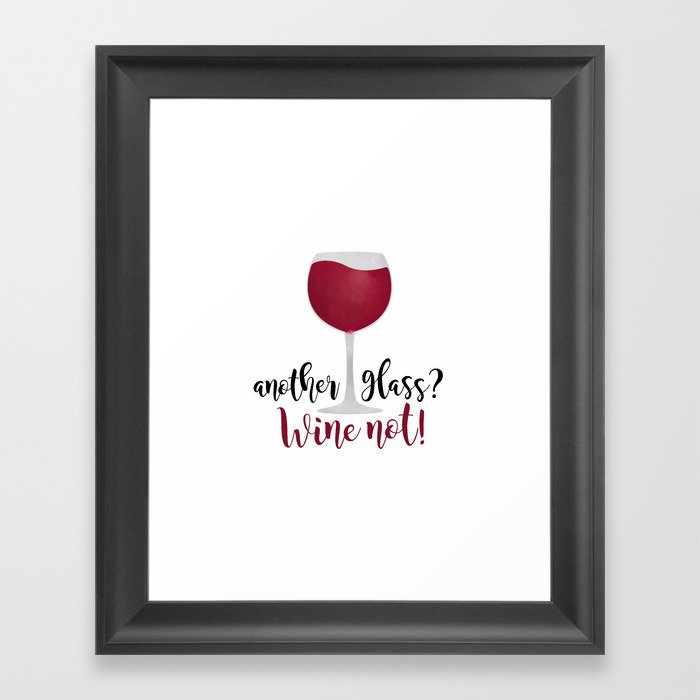 Another glass? Wine not! Framed Art Print by A Little Leafy Society6