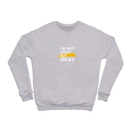 I'm Not Okay But Okay Crewneck Sweatshirt