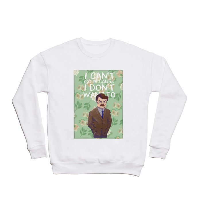 I can't go because I don't want to Crewneck Sweatshirt