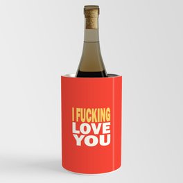 I fucking love you - Sweet Valentine Wine Chiller