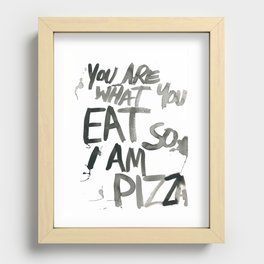 You are what you EAT so I am PIZZA Recessed Framed Print