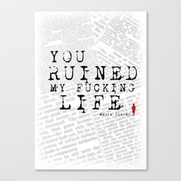 You Ruined My Fucking Life. Canvas Print