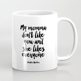 Justin Quote,My Mama Don't Like You And She Likes Everyone,Bieber Song Lyrics,Quote Prints, Coffee Mug | Black and White, Love, Typography 