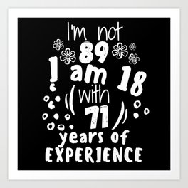 I'm not 89 I'm 18 with 71 of experience - for 89 birthday. Art Print | 89Thbirthday, Graphicdesign, Retro, 89Th, 89Thanniversary, Turning89Yrsold, Old, For89Thparty, Birthday89, Birthday 