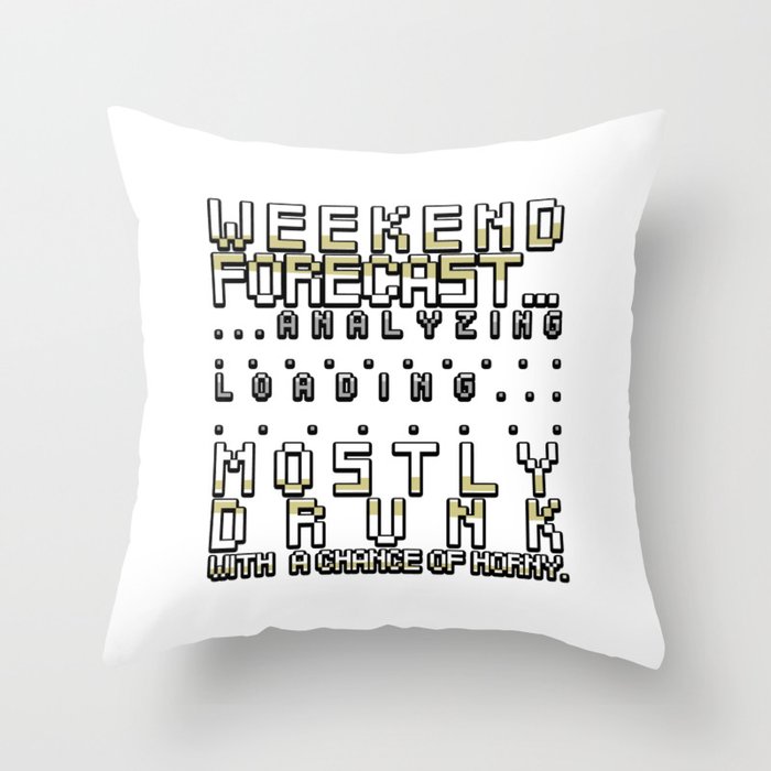 Weekend Forecast Mostly Drunk Chance Horny Throw Pillow By