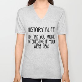 Funny History Buff Saying V Neck T Shirt