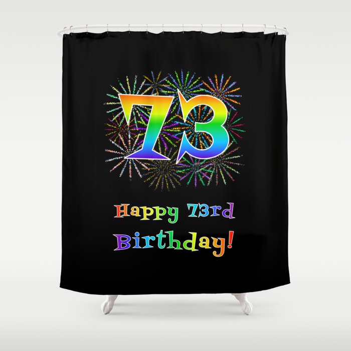 73rd Birthday - Fun Rainbow Spectrum Gradient Pattern Text, Bursting Fireworks Inspired Background Shower Curtain