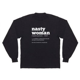 Nasty Woman Definition Cool Politics Long Sleeve T-shirt
