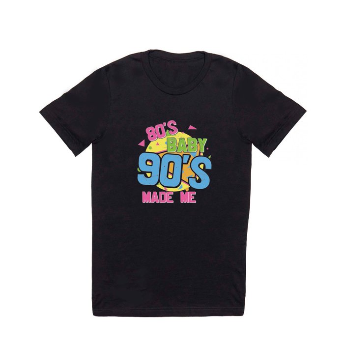80s Baby 90s Made Me Retro T Shirt