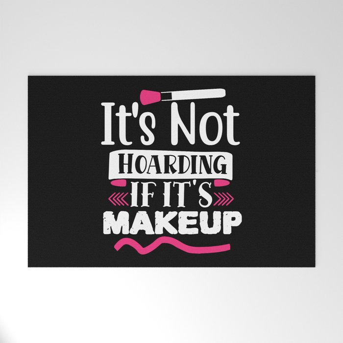 It's Not Hoarding If It's Makeup Funny Beauty Welcome Mat