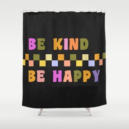 Be kind be happy black Shower Curtain
