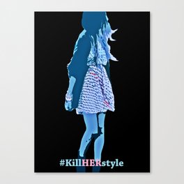 Cause shes got "KillHERstyle" Canvas Print