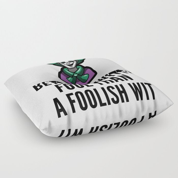 better a witty fool than a foolish wit ,april fool day Floor Pillow