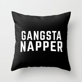 Gangsta Napper Funny Quote Throw Pillow