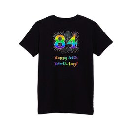 [ Thumbnail: 84th Birthday - Fun Rainbow Spectrum Gradient Pattern Text, Bursting Fireworks Inspired Background Kids T Shirt Kids T-Shirt ]