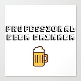 Professional beer drinker Canvas Print