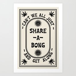 Can't We All Just Share a Bong and Get Along? Art Print
