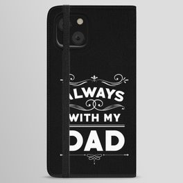Father's Day Gift Always With My Dad iPhone Wallet Case