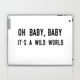 Oh Baby Baby It's A Wild World Laptop & iPad Skin