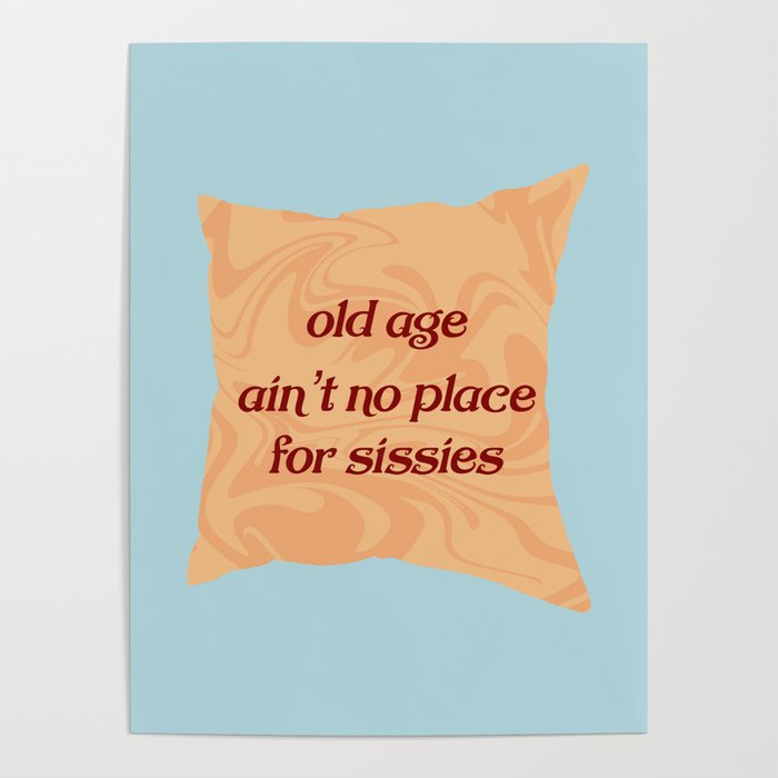 Old age ain't no place for sissies Poster