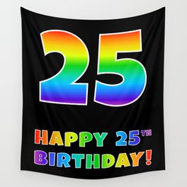 [ Thumbnail: HAPPY 25TH BIRTHDAY - Multicolored Rainbow Spectrum Gradient Wall Tapestry ]