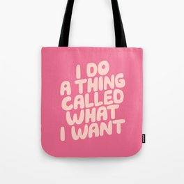 I Do a Thing Called What I Want Tote Bag