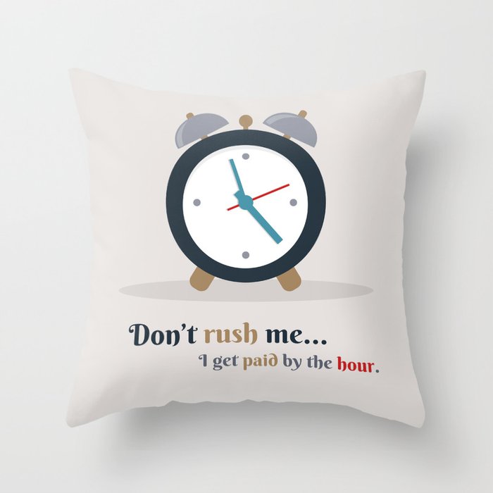 paid by the hour Throw Pillow