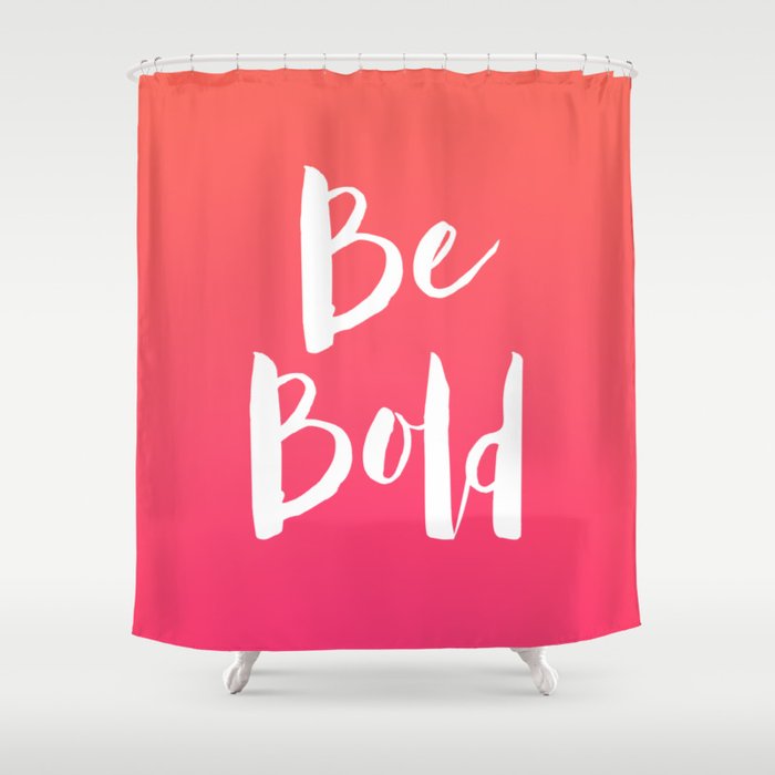Be Bold Quote - Pink Shower Curtain