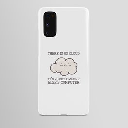 There is no cloud it's just someone elses computer - computer Android Case